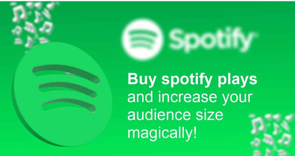 BUY SPOTIFY PLAYS AND INCREASE YOUR AUDIENCE SIZE MAGICALLY